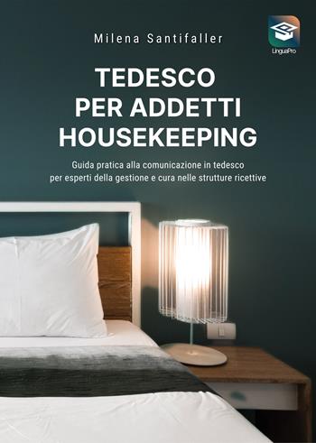 Tedesco per addetti housekeeping. Guida pratica alla comunicazione in tedesco per esperti nella gestione e cura delle strutture ricettive. Con video online - Milena Santifaller - Libro Autopubblicato 2025 | Libraccio.it