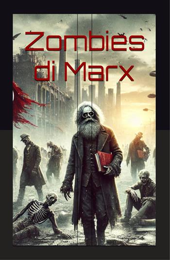 Zombies di Marx. Il ritorno della Ragion Pratica - Smith - Libro Autopubblicato 2025 | Libraccio.it