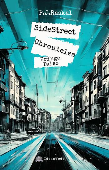 SideStreet Chronicles. Fringe Tales - P.J.Raskal - Libro Autopubblicato 2025 | Libraccio.it