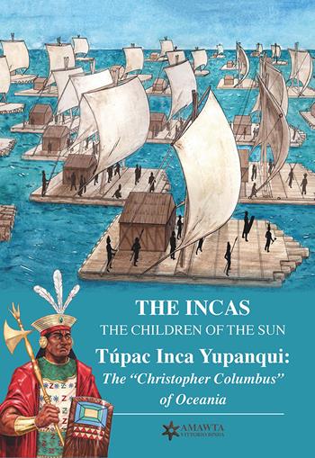 The Incas. The children of the sun. Túpac Inca Yupanqui: the «Christopher Columbus» of Oceania - Roberto Vittorio Lisinicchia Binda - Libro Autopubblicato 2025 | Libraccio.it