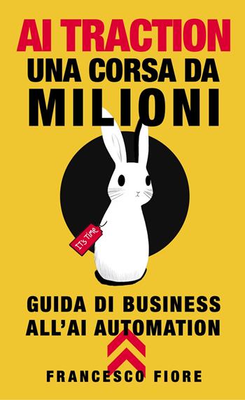 AI traction. Una corsa da milioni - Francesco Fiore - Libro Autopubblicato 2025 | Libraccio.it