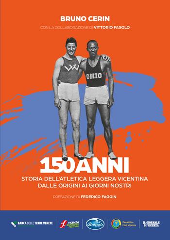 150 anni. Storia dell'atletica leggera vicentina dalle origini ai giorni nostri - Bruno Cerin - Libro Autopubblicato 2025 | Libraccio.it