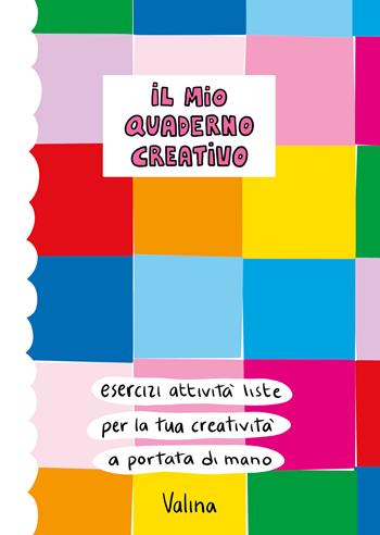 Il mio quaderno creativo. Esercizi, attività, liste per la tua creatività a portata di mano. - Valina - Libro Autopubblicato 2025 | Libraccio.it