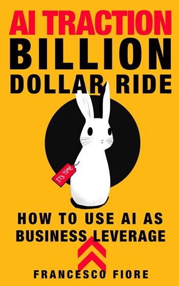 AI traction. Billion dollar ride - Francesco Fiore - Libro Autopubblicato 2025 | Libraccio.it