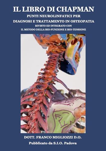 Il libro di Chapman punti neurolinfatici per diagnosi e trattamento in osteopatia. Rivisto ed integrato con il metodo della bio-funzione e bio-tensione - Franco Migliozzi - Libro Scuola Italiana di Osteopatia di Migliozzi Franco sas 2025 | Libraccio.it