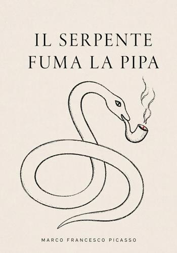 Il serpente fuma la pipa - Marco Francesco Picasso - Libro Autopubblicato 2026 | Libraccio.it