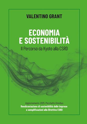 Economia e sostenibilità. Il percorso da Kyoto alla CSRD - Valentino Grant - Libro Autopubblicato 2025 | Libraccio.it