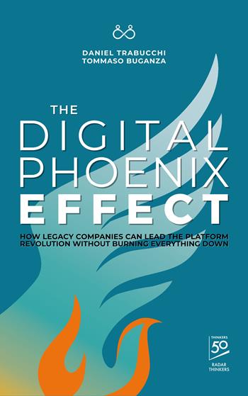 The digital phoenix effect. How legacy companies can lead the platform revolution without burning everything down - Daniel Trabucchi, Tommaso Buganza - Libro Autopubblicato 2026 | Libraccio.it