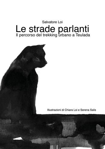 Le strade parlanti. Il percorso del trekking urbano a Teulada - Salvatore Loi - Libro Autopubblicato 2025 | Libraccio.it