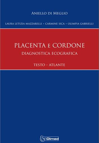 Placenta e cordone. Diagnostica Ecografica Testo Atlante. Ediz. illustrata - Aniello Di Meglio, Laura Letizia Mazzarelli, Carmine Sica - Libro Autopubblicato 2025 | Libraccio.it