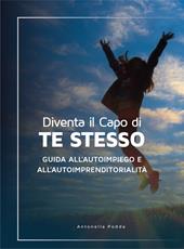 Diventa il capo di te stesso. Guida all'autoimpiego e all'autoimprenditorialità