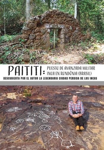 Paititi: puesto de avanzada militar inca en Rondonia (Brasil). Descubierta por el autor la legendaria ciudad perdida de los Incas - Roberto Vittorio Lisinicchia Binda - Libro Autopubblicato 2025 | Libraccio.it