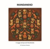 Mandaneko. Il viaggio del piccolo Manekineko. Ediz. illustrata