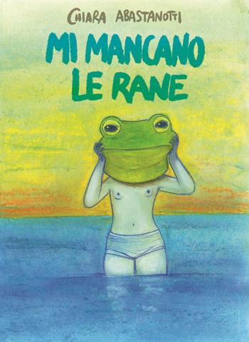 Mi mancano le rane - Chiara Abastanotti - Libro Autopubblicato 2025 | Libraccio.it