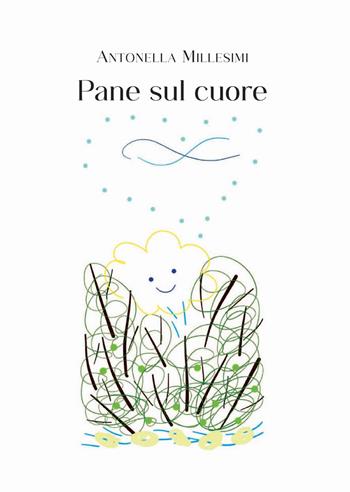 Pane sul cuore - Antonella Millesimi - Libro Autopubblicato 2025 | Libraccio.it