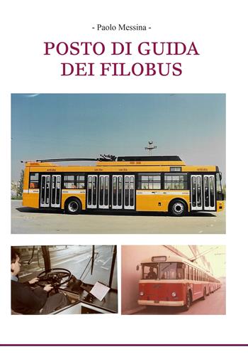 Posto di guida dei filobus - Paolo Messina - Libro Autopubblicato 2025 | Libraccio.it