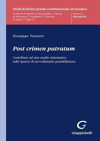 Post crimen patratum. Contributo ad uno studio sistematico sulle ipotesi di ravvedimento postdelittuoso - Giuseppe Toscano - Libro Giappichelli 2022, Studi di diritto penale costituzionale ed europeo | Libraccio.it