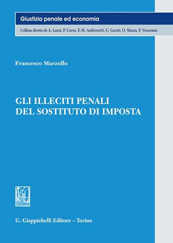 Gli illeciti penali del sostituto d'imposta - Francesco Marzullo - Libro Giappichelli 2023, Giustizia penale ed economia | Libraccio.it