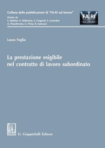 La prestazione esigibile nel contratto di lavoro subordinato - Laura Foglia - Libro Giappichelli 2024, Collana delle pubblicazioni di «FA.RI. sul lavoro» | Libraccio.it