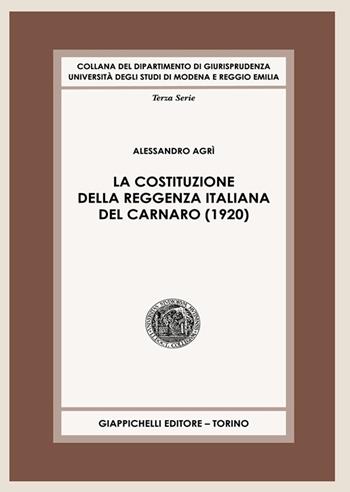 La Costituzione della Reggenza italiana del Carnaro (1920) - Alessandro Agrì - Libro Giappichelli 2023, Collana del Dipartimento di Giurisprudenza. Università degli studi di Modena e Reggio Emilia | Libraccio.it