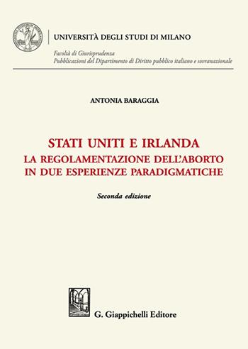 Stati Uniti e Irlanda. La regolamentazione dell'aborto in due esperienze paradigmatiche - Antonia Baraggia - Libro Giappichelli 2023 | Libraccio.it