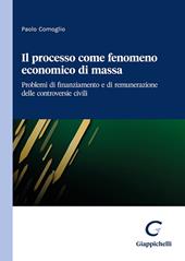 Il processo come fenomeno economico di massa. Problemi di finanziamento e di remunerazione delle controversie civili