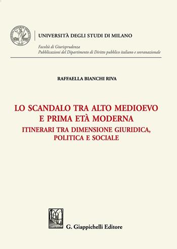 Lo scandalo tra alto medioevo e prima età moderna. Itinerari tra dimensione giuridica, politica e sociale - Raffaella Bianchi Riva - Libro Giappichelli 2022, Università degli Studi di Milano. Facoltà di Giurisprudenza. Pubblicazioni del Dipartimento di Diri | Libraccio.it