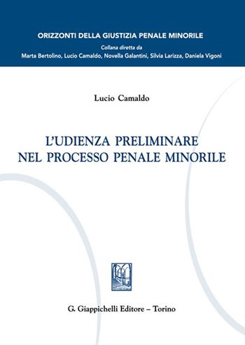 L'udienza preliminare nel processo penale minorile - Lucio Bruno Cristiano Camaldo - Libro Giappichelli 2023, Orizzonte della giustizia penale minorile | Libraccio.it