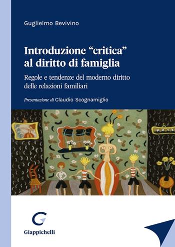 Introduzione «critica» al diritto di famiglia. Regole e tendenze del moderno diritto delle relazioni familiari - Guglielmo Bevivino - Libro Giappichelli 2023 | Libraccio.it