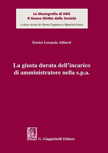 La giusta durata dell'incarico di amministratore nella s.p.a. - Enrico Locascio Aliberti - Libro Giappichelli 2023, Le monografie di NDS. Il nuovo diritto delle società | Libraccio.it