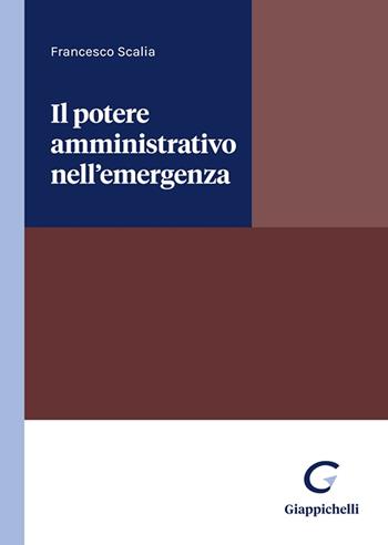 Il potere amministrativo nell'emergenza - Francesco Scalia - Libro Giappichelli 2023 | Libraccio.it