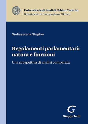 Regolamenti parlamentari: natura e funzioni. Una prospettiva di analisi comparata - Giuliaserena Stegher - Libro Giappichelli 2023, Univ.Urbino-Scuola di giurisprudenza | Libraccio.it