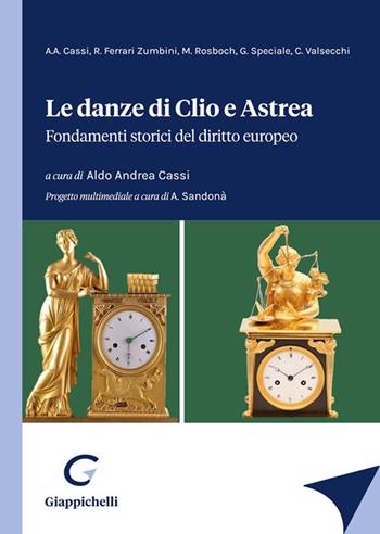 Le danze di Clio e Astrea. Fondamenti storici del diritto europeo - Giuseppe Speciale, Romano Ferrari Zumbini, Aldo Andrea Cassi - Libro Giappichelli 2023 | Libraccio.it