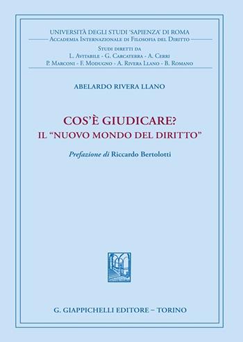 Cos'è giudicare? In nuovo mondo del diritto - Abelardo Rivera Llano - Libro Giappichelli 2023, Univ.Roma-Studi di filosofia del diritto | Libraccio.it