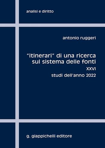 «Itinerari» di una ricerca sul sistema delle fonti. Vol. 26: Studi dell'anno 2022 - Antonio Ruggeri - Libro Giappichelli 2023, Analisi e diritto. Serie teorica | Libraccio.it