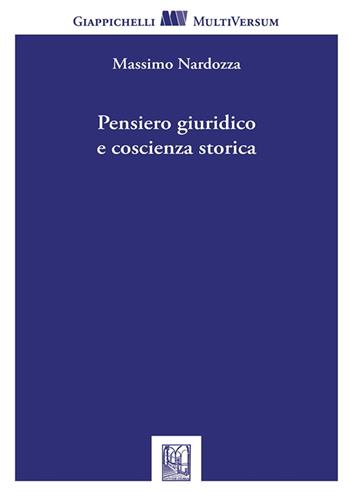 Pensiero giuridico e coscienza storica - Massimo Nardozza - Libro Giappichelli 2023, Multi versum | Libraccio.it