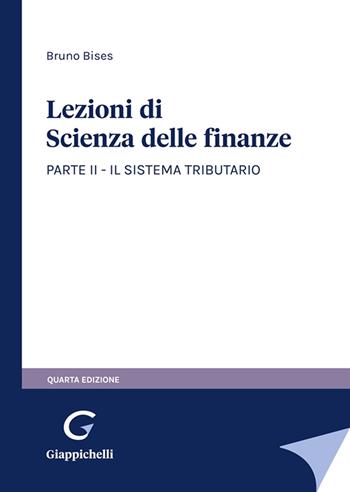 Lezioni di scienza delle finanze. Vol. 2: Il sistema tributario - Bruno Bises - Libro Giappichelli 2023 | Libraccio.it