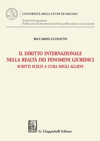 Il diritto internazionale nella realtà dei fenomeni giuridici. Scritti scelti a cura degli allievi - Riccardo Luzzatto - Libro Giappichelli 2024, Università degli Studi di Milano. Facoltà di Giurisprudenza. Pubblicazioni del Dipartimento di Diri | Libraccio.it