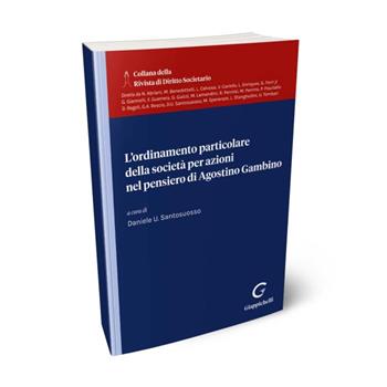 L'ordinamento particolare della società per azioni nel pensiero di Agostino Gambino  - Libro Giappichelli 2024, Collana della Rivista di diritto societario | Libraccio.it