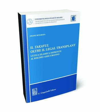 Il takaful oltre il legal transplant. L'etica islamica difronte al rischio assicurativo - Jihane Benarafa - Libro Giappichelli 2024, Università di Milano. Dipartimento di studi internazionali, giuridici e storico-politici | Libraccio.it
