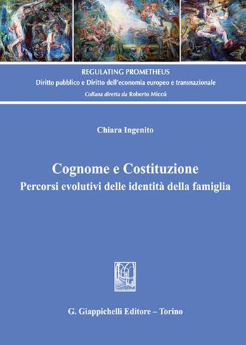 Cognome e Costituzione. Percorsi evolutivi delle identità della famiglia - Chiara Ingenito - Libro Giappichelli 2023, Regulating Prometheus | Libraccio.it