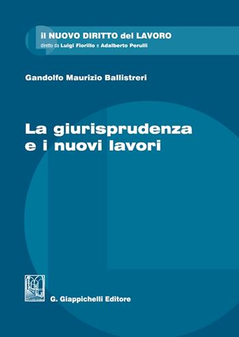 La giurisprudenza e i nuovi lavori - Gandolfo Maurizio Ballistreri - Libro Giappichelli 2023, Il nuovo diritto del lavoro | Libraccio.it