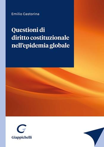Questioni di diritto costituzionale nell’epidemia globale - Emilio Castorina - Libro Giappichelli 2023 | Libraccio.it