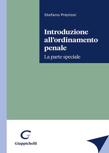 Introduzione all’ordinamento penale. La parte speciale - Stefano Preziosi - Libro Giappichelli 2023 | Libraccio.it