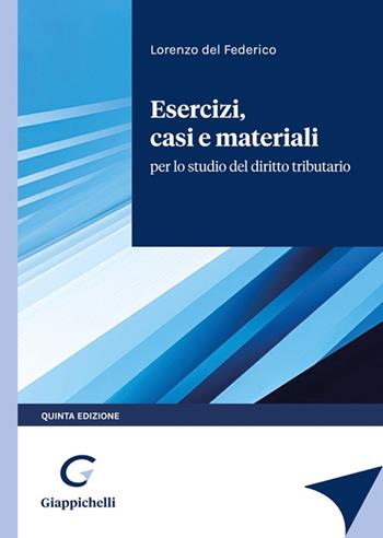 Esercizi, casi e materiali per lo studio del diritto tributario - Lorenzo Del Federico - Libro Giappichelli 2023 | Libraccio.it