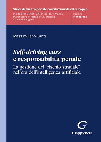 Self-driving cars e responsabilità penale. La gestione del «rischio stradale» nell’era dell’intelligenza artificiale - Massimiliano Lanzi - Libro Giappichelli 2023, Studi di diritto penale costituzionale ed europeo | Libraccio.it