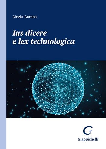 Ius dicere e lex technologica - Cinzia Gamba - Libro Giappichelli 2023 | Libraccio.it