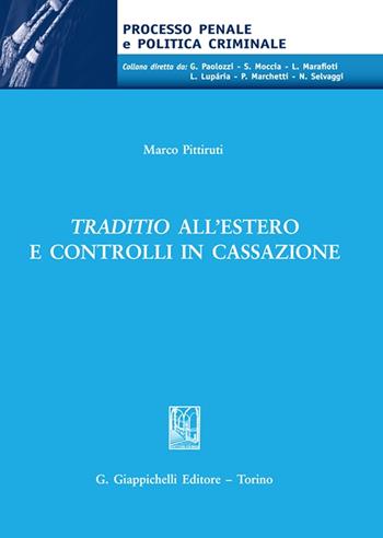 Traditio all'estero e controlli in Cassazione - Marco Pittiruti - Libro Giappichelli 2023, Processo penale e politica criminale | Libraccio.it