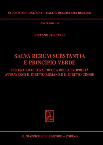 Salva rerum substantia e principio verde. Per una rilettura critica della proprietà attraverso il diritto romano e il diritto cinese - Stefano Porcelli - Libro Giappichelli 2023, Studi su origine-attualità sistema romano | Libraccio.it