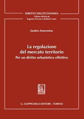 La regolazione del mercato territorio. Per un diritto urbanistico effettivo